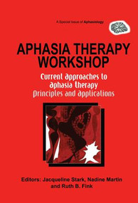 Aphasia Therapy Workshop: Current Approaches to Aphasia Therapy - Principles and Applications (A Special Issue of Aphasiology) - 9781138877641 by Jacqueline Ann Stark, Ruth Fink, 9781138877641