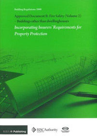 Approved Document B: Fire Safety: v. 2 (Buildings Other Than Dwellinghouses: Incorporating Insurers' Requirements for Property Protection) by Riba, 9781859463154