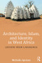 Architecture, Islam, and Identity in West Africa (Lessons from Larabanga) by Michelle Apotsos, 9781138192461