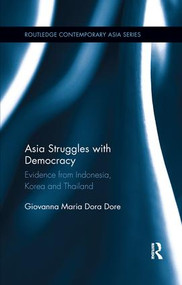 Asia Struggles with Democracy (Evidence from Indonesia, Korea and Thailand) - 9781138319677 by Giovanna Dore, 9781138319677