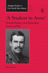 'A Student in Arms' (Donald Hankey and Edwardian Society at War) - 9781138703391 by Ross Davies, 9781138703391