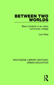 Between Two Worlds (Black Students in an Urban Community College) - 9781138578517 by Lois Weis, 9781138578517