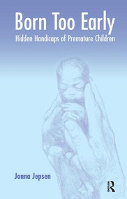 Born Too Early (Hidden Handicaps of Premature Children) by Jonna Jepsen, 9781855753549