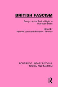 British Fascism (Essays on the Radical Right in Inter-War Britain) by Kenneth Lunn, Richard C. Thurlow, 9781138940413