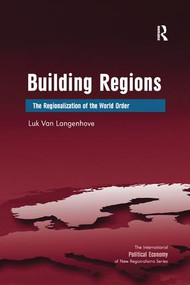 Building Regions (The Regionalization of the World Order) by Luk Van Langenhove, 9781138268463