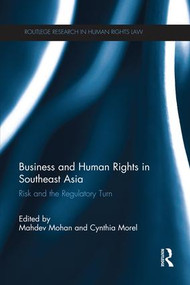 Business and Human Rights in Southeast Asia (Risk and the Regulatory Turn) by Mahdev Mohan, Cynthia Morel, 9781138215252