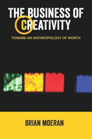 The Business of Creativity (Toward an Anthropology of Worth) - 9781611329124 by Brian Moeran, 9781611329124