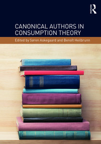 Canonical Authors in Consumption Theory by Søren Askegaard, Benoît Heilbrunn, 9781138648975
