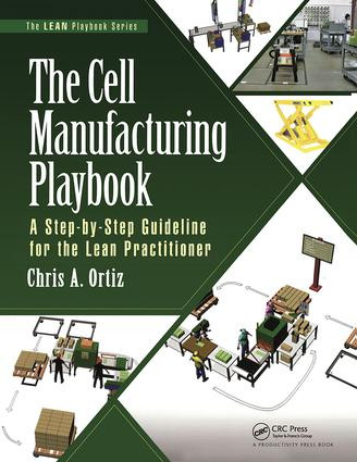 The Cell Manufacturing Playbook (A Step-by-Step Guideline for the Lean Practitioner) - 9781498741705 by Chris A. Ortiz, 9781498741705