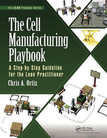 The Cell Manufacturing Playbook (A Step-by-Step Guideline for the Lean Practitioner) - 9781498741705 by Chris A. Ortiz, 9781498741705