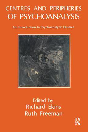 Centres and Peripheries of Psychoanalysis (An Introduction to Psychoanalytic Studies) by Richard Ekins, Dr. Ruth Freeman, 9781855750913