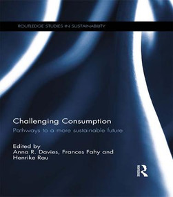 Challenging Consumption (Pathways to a more Sustainable Future) - 9781138646469 by Anna R. Davies, Frances Fahy, Henrike Rau, 9781138646469