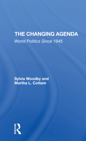 The Changing Agenda (World Politics Since 1945) by Sylvia Babus Woodby, Martha Cottam, 9780367306144