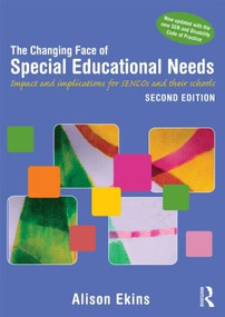 The Changing Face of Special Educational Needs (Impact and implications for SENCOs, teachers and their schools) by Alison Ekins, 9781138797826