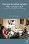 Changing Media, Homes and Households (Cultures, Technologies and Meanings) by Deborah Chambers, 9781138791602