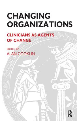 Changing Organizations (Clinicians as Agents of Change) by Alan Cooklin, 9781855752184