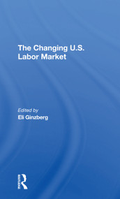 The Changing U.s. Labor Market by Eli Ginzberg, 9780367306182