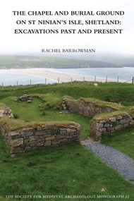 The Chapel and Burial Ground on St Ninian's Isle, Shetland: Excavations Past and Present: v. 32 (Excavations Past and Present) by Rachel C. Barrowman, 9781907975462