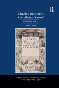 Charles Dickens's Our Mutual Friend (A Publishing History) by Sean Grass, 9781138376403