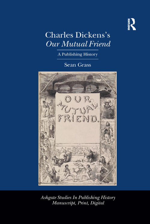 Charles Dickens's Our Mutual Friend (A Publishing History) by Sean Grass, 9781138376403