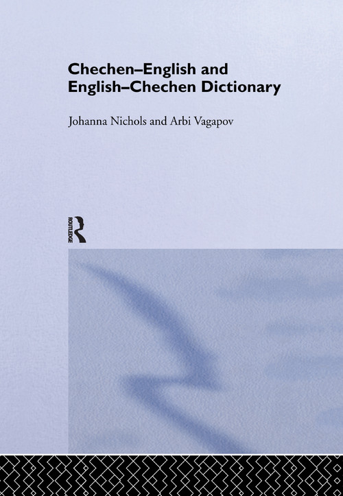 Chechen-English and English-Chechen Dictionary by Johanna Nichols, Ronald L. Sprouse, Arbi Vagapov, 9781138970212