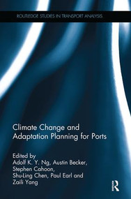 Climate Change and Adaptation Planning for Ports by Adolf K. Y. Ng, Austin Becker, Stephen Cahoon, Shu-Ling Chen, Paul Earl, Zaili Yang, 9781138343740