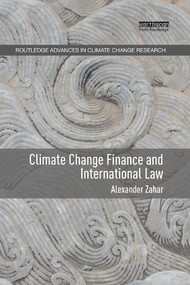 Climate Change Finance and International Law by Alexander Zahar, 9781138612440