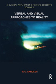 A Clinical Application of Bion's Concepts (Verbal and Visual Approaches to Reality) by P.C. Sandler, 9781780490687