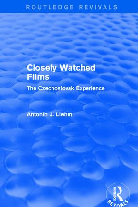 Closely Watched Films (Routledge Revivals) (The Czechoslovak Experience) by Antonín J. Liehm, 9781138658219