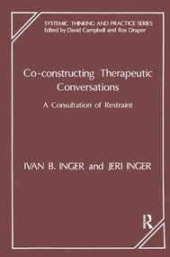 Co-Constructing Therapeutic Conversations (A Consultation of Restraint) by Ivan B. Inger, David Campbell, Jeri Inger, Rosalind Draper, 9781855750234