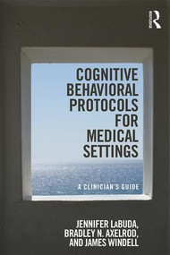 Cognitive Behavioral Protocols for Medical Settings (A Clinician's Guide) - 9781138223646 by Jennifer Labuda, Bradley Axelrod, James Windell, 9781138223646