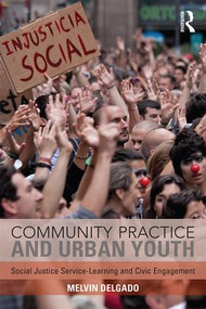 Community Practice and Urban Youth (Social Justice Service-Learning and Civic Engagement) by Melvin Delgado, 9781138925984