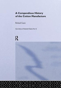 A Compendious History of the Cotton Manufacture by Richard Guest, 9781138976177
