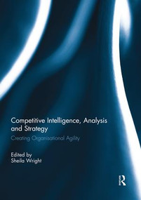 Competitive Intelligence, Analysis and Strategy (Creating Organisational Agility) by Sheila Wright, 9781138943940
