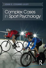 Complex Cases in Sport Psychology - 9781138897397 by John E. Coumbe-Lilley, 9781138897397