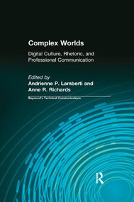 Complex Worlds (Digital Culture, Rhetoric and Professional Communication) by Andrienne Lamberti, Anne Richards, 9781138637351