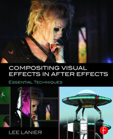 Compositing Visual Effects in After Effects (Essential Techniques) - 9781138803282 by Lee Lanier, 9781138803282