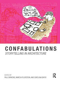 Confabulations : Storytelling in Architecture - 9781138616622 by Paul Emmons, Marcia F. Feuerstein, Carolina Dayer, 9781138616622