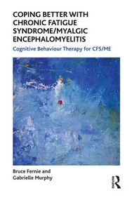 Coping Better With Chronic Fatigue Syndrome/Myalgic Encephalomyelitis (Cognitive Behaviour Therapy for CFS/ME) by Bruce Fernie, Gabrielle Murphy, 9781855755376