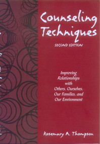 Counseling Techniques (Improving Relationships with Others, Ourselves, Our Families, and Our Environment) - 9781583913307 by Rosemary A. Thompson, 9781583913307