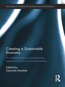 Creating a Sustainable Economy (An Institutional and Evolutionary Approach to Environmental Policy) by Gerardo Marletto, 9781138808393
