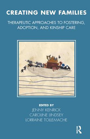 Creating New Families (Therapeutic Approaches to Fostering, Adoption and Kinship Care) by Jenny Kenrick, Caroline Lindsey, Lorraine Tollemache, 9781855759350
