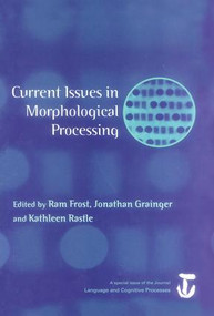 Current Issues in Morphological Processing (A Special Issue of Language And Cognitive Processes) - 9781138878044 by Ram Frost, Jonathan Grainger, Kathleen Rastle, 9781138878044
