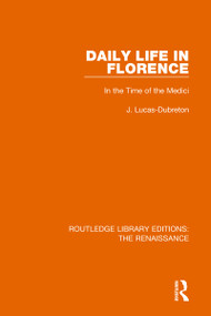 Daily Life in Florence (In the Time of the Medici) - 9780367272463 by J. Lucas-Dubreton, A L Lytton-Sells, 9780367272463