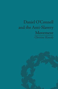 Daniel O'Connell and the Anti-Slavery Movement ('The Saddest People the Sun Sees') - 9781138663282 by Christine Kinealy, 9781138663282