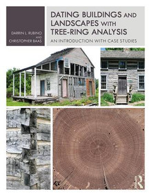 Dating Buildings and Landscapes with Tree-Ring Analysis (An Introduction with Case Studies) by Darrin L. Rubino, Christopher Baas, 9781138503960