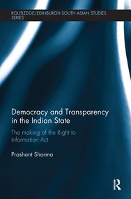 Democracy and Transparency in the Indian State (The Making of the Right to Information Act) - 9781138491496 by Prashant Sharma, 9781138491496