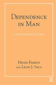 Dependence in Man (A Psychoanalytic Study) by Henri Parens, Leon Joseph Saul, 9781782201595