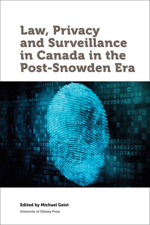 Law, Privacy and Surveillance in Canada in the Post-Snowden Era by Michael Geist, 9780776622071