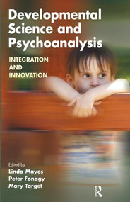 Developmental Science and Psychoanalysis (Integration and Innovation) by Peter Fonagy, Linda Mayes, Mary Target, 9781855754409